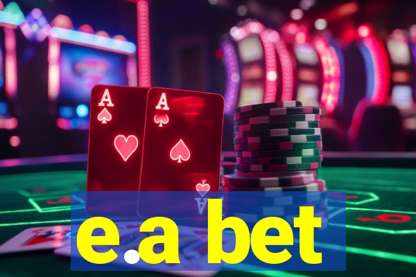e.a bet
